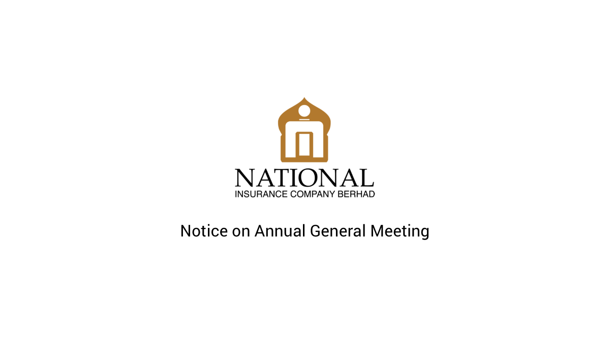 Notice is hereby given that the Annual General Meeting of National Insurance Company Berhad will be held